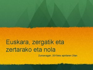 Euskara zergatik eta zertarako eta nola Zumarragan 2015