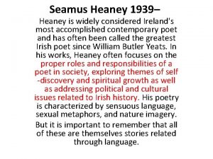 Seamus Heaney 1939 Heaney is widely considered Irelands