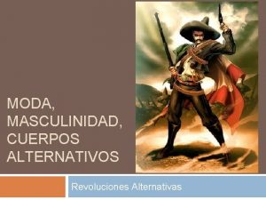 MODA MASCULINIDAD CUERPOS ALTERNATIVOS Revoluciones Alternativas Porfirio Daz