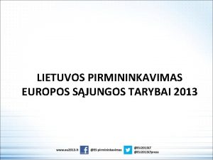 LIETUVOS PIRMININKAVIMAS EUROPOS SJUNGOS TARYBAI 2013 Europos Sjunga
