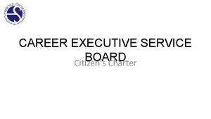 CAREER EXECUTIVE SERVICE BOARD Citizens Charter Vision Mission