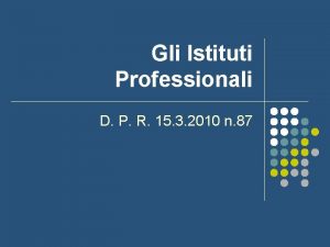 Gli Istituti Professionali D P R 15 3