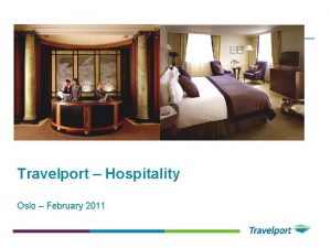 Travelport Hospitality Oslo February 2011 Who are we