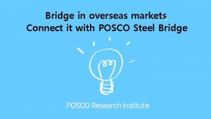 Bridge in overseas markets Connect it with POSCO