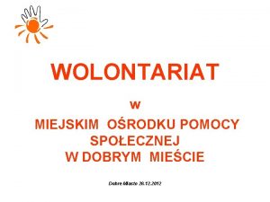 WOLONTARIAT w MIEJSKIM ORODKU POMOCY SPOECZNEJ W DOBRYM