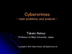 Cybercrimes main problems and analysis Takato Natsui Professor