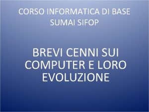 CORSO INFORMATICA DI BASE SUMAI SIFOP BREVI CENNI