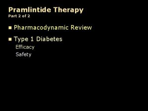 Pramlintide Therapy Part 2 of 2 n Pharmacodynamic