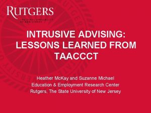 INTRUSIVE ADVISING LESSONS LEARNED FROM TAACCCT Heather Mc