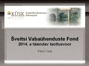 veitsi Vabahenduste Fond 2014 a tiendav taotlusvoor Kleiri