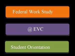 Federal Work Study EVC Student Orientation Agenda 1