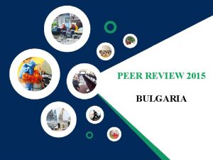 PEER REVIEW 2015 BULGARIA Introduction Peer Review Process