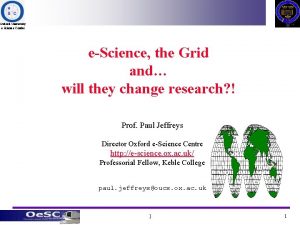 Oxford University eScience Centre eScience the Grid and