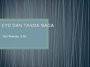 EYD DAN TANDA BACA Dini Resmita S AP