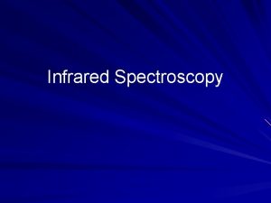 Infrared Spectroscopy Introduction Spectroscopy is an analytical technique