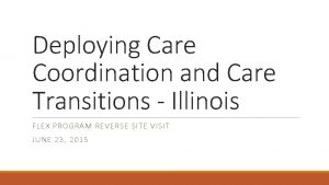 Deploying Care Coordination and Care Transitions Illinois FLEX