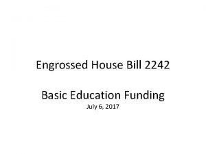 Engrossed House Bill 2242 Basic Education Funding July