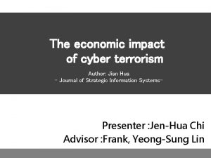 The economic impact of cyber terrorism Author Jian