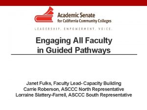 Engaging All Faculty in Guided Pathways Janet Fulks