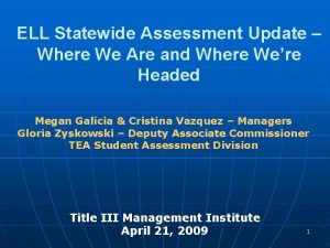 ELL Statewide Assessment Update Where We Are and