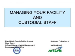 MANAGING YOUR FACILITY AND CUSTODIAL STAFF MiamiDade County