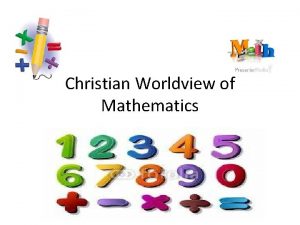 Christian Worldview of Mathematics Mathematics and God God