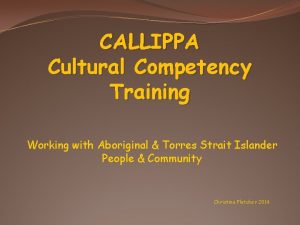 CALLIPPA Cultural Competency Training Working with Aboriginal Torres