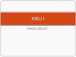 KIELI I PAIKALLISSIJAT HARJOITUS 1 Malli Haluan kahvia