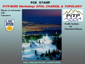 PCE STAMP PITPBIRS Workshop SPIN CHARGE TOPOLOGY Physics