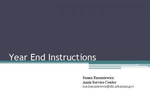 Year End Instructions Susan Banasiewicz Aasis Service Center