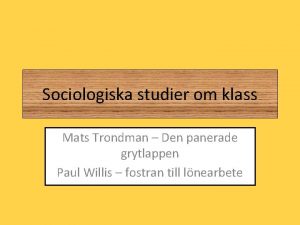 Sociologiska studier om klass Mats Trondman Den panerade