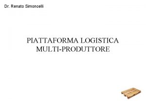 Dr Renato Simoncelli PIATTAFORMA LOGISTICA MULTIPRODUTTORE ECR EFFICIENT