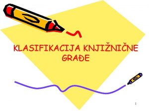 KLASIFIKACIJA KNJININE GRAE 1 kolske knjinice Rad kolskih