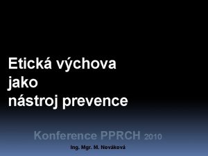 Etick vchova jako nstroj prevence Konference PPRCH 2010