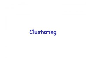 Clustering Overview What is clustering Similaritydistance metrics Hierarchical