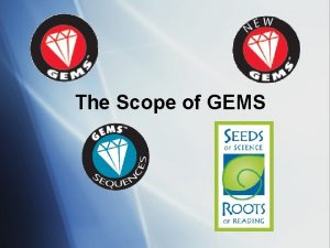 The Scope of GEMS GEMS Is Many Programs
