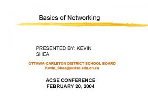 Basics of Networking PRESENTED BY KEVIN SHEA OTTAWACARLETON