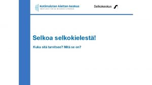 Selkokeskus Selkoa selkokielest Kuka sit tarvitsee Mit se