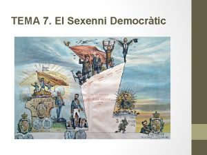 TEMA 7 El Sexenni Democrtic ndex 1 La