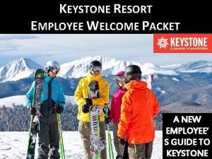 KEYSTONE RESORT EMPLOYEE WELCOME PACKET A NEW EMPLOYEE