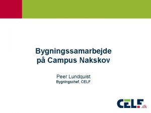 Bygningssamarbejde p Campus Nakskov Peer Lundquist Bygningschef CELF