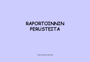 RAPORTOINNIN PERUSTEITA Tekniikan viestintSoili Fabritius 2006 RAPORTOINNIN TAVOITE