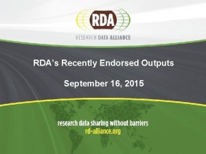 RDAs Recently Endorsed Outputs September 16 2015 Agenda