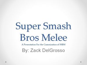 Super Smash Bros Melee A Presentation For the