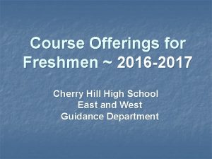 Course Offerings for Freshmen 2016 2017 Cherry Hill