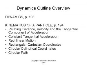 Dynamics Outline Overview DYNAMICS p 193 KINEMATICS OF