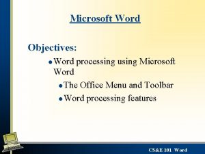 Microsoft Word Objectives l Word processing using Microsoft