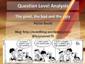 Question Level Analysis The good the bad and