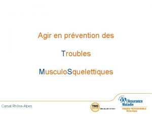 Agir en prvention des Troubles Musculo Squelettiques Carsat