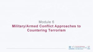 Module 6 MilitaryArmed Conflict Approaches to Countering Terrorism